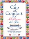 A Cup of Comfort for Mothers To Be (eBook): Stories That Celebrate A Very Special Time